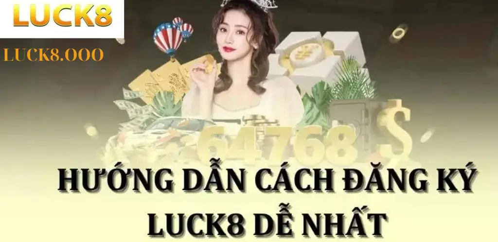 hướng dẫn đăng ký tài khoản Luck8 đơn giản